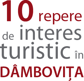 10 repere de interes turistic în DÂMBOVIŢA